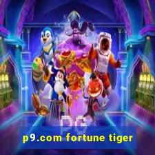 p9.com fortune tiger